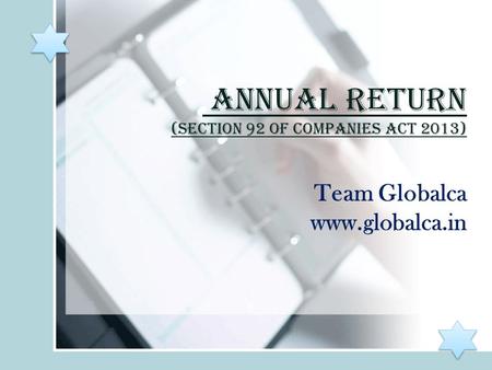 Annual Return (Section 92 of Companies act 2013) Team Globalca www.globalca.in.