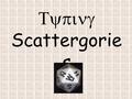 Typing Scattergorie s. T 1Boy’s First Name 2A Song Title 3A College 4A Movie 5Subject in School 6Historical Figures 7Something in this room 8A Teacher.