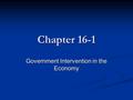 Chapter 16-1 Government Intervention in the Economy.