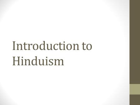 Introduction to Hinduism. The vast majority of Hindus live in India and Nepal.