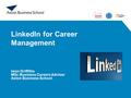 LinkedIn for Career Management Iwan Griffiths MSc Business Careers Adviser Aston Business School.