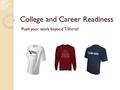 College and Career Readiness Push your work beyond T-Shirts!