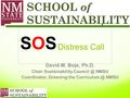 David M. Boje, Ph.D. Chair Sustainability NMSU Coordinator, Greening the NMSU Distress Call SOS SOS.