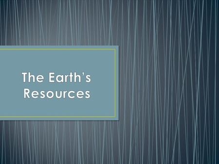 The earth is full of natural things we can use. Many natural products are a source of wealth and affect the way we live. Stone, oil, wood, water, air,