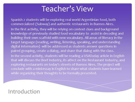 Teacher’s View Spanish 2 students will be exploring real world Argentinian food, both commercialized (Subway) and authentic restaurants in Buenos Aires.