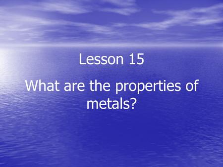 What are the properties of metals?