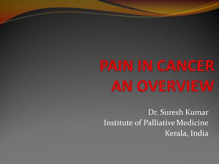 Dr. Suresh Kumar Institute of Palliative Medicine Kerala, India.