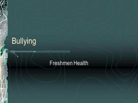 Bullying Freshmen Health. Dateline-BullyingDateline-Bullying 5 min.