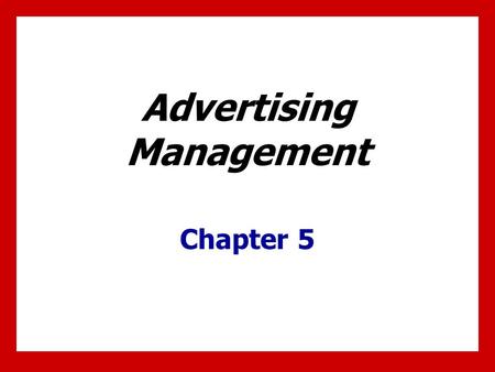 Chapter Objectives Understand steps of effective advertising management. Recognize when to use in-house advertising and when to employ an external agency.