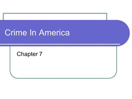 Crime In America Chapter 7. Crime Something one does or fails to do in violation of a law Certain acts are prohibited or commanded to protect life, property.