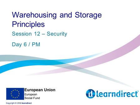 Warehousing and Storage Principles Session 12 – Security Day 6 / PM.