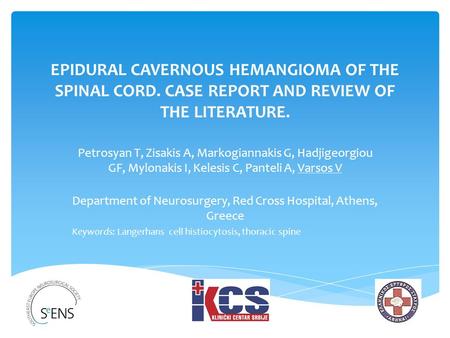 EPIDURAL CAVERNOUS HEMANGIOMA OF THE SPINAL CORD. CASE REPORT AND REVIEW OF THE LITERATURE. Petrosyan T, Zisakis A, Markogiannakis G, Hadjigeorgiou GF,