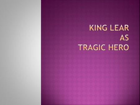 We must be able to identify ourselves with the tragic hero if he is to inspire fear, for we must feel that what happens to him could happen to us.