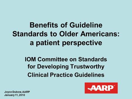 Benefits of Guideline Standards to Older Americans: a patient perspective IOM Committee on Standards for Developing Trustworthy Clinical Practice Guidelines.