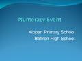 Kippen Primary School Balfron High School. Focus – Working with small groups of P7 pupils. Implications - Direct teaching. Focus on numeracy skills. Professional.