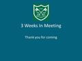 3 Weeks In Meeting Thank you for coming. 2 AIMS OF TODAY Learn more about St Peter’s. Chance to ask any questions. The school and parents’ responsibilities.