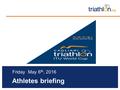 Athletes briefing Friday May 6 th, 2016. Briefing agenda Welcome and Introductions Competition Jury Schedules and Timetables Check-in and Procedures The.