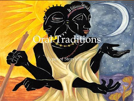 Oral Traditions Types of Storytelling.