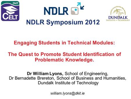 Engaging Students in Technical Modules: The Quest to Promote Student Identification of Problematic Knowledge. Dr William Lyons, School of Engineering,