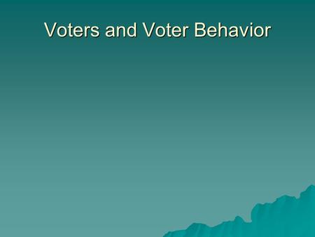 Voters and Voter Behavior. The Framers of the Constitution purposely left the power to set suffrage qualifications to each State. Suffrage means the right.