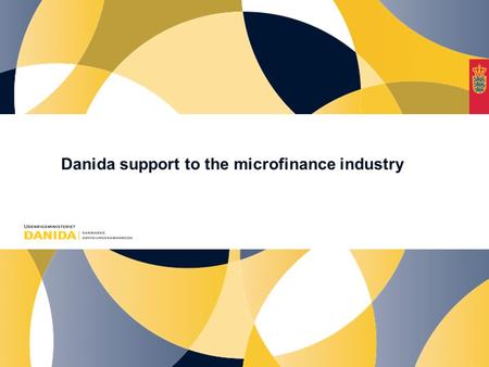 Danida support to the microfinance industry. Overall objectives of Denmark’s development cooperation Overall objective To combat poverty and promote human.