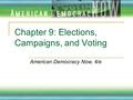 Chapter 9: Elections, Campaigns, and Voting American Democracy Now, 4/e.