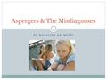 BY MADELINE GELMETTI Aspergers & The Misdiagnoses.