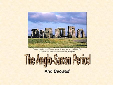 And Beowulf Sarsen uprights of Stonehenge III, erected about 2000 BC northwest of Salisbury in Wiltshire, England.