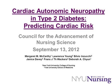 Cardiac Autonomic Neuropathy in Type 2 Diabetes: Predicting Cardiac Risk Margaret M. McCarthy 1 Lawrence Young 2 Silvio Inzucchi 2 Janice Davey 2 Frans.