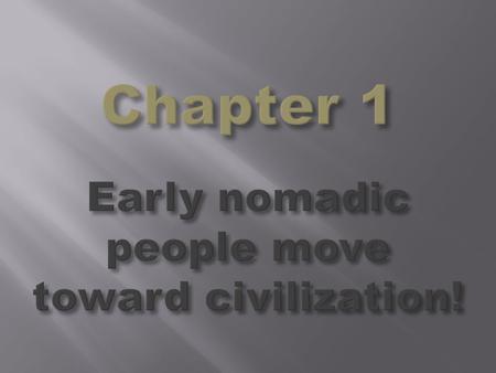  Prehistoric Times, 3 to 4 million years ago existed Australopithicus  100,000–35,000 years ago existed Neanderthal  35,000-8,000 years ago existed.