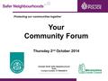 Protecting our communities together Your Community Forum Thursday 2 nd October 2014 Alcester North Safer Neighbourhood Team. Contact number: 01789444816.