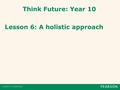 Think Future: Year 10 Lesson 6: A holistic approach.