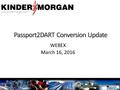 Www.kindermorgan.com WEBEX March 16, 2016. www.kindermorgan.com Tim Dorpinghaus Director West Marketing.