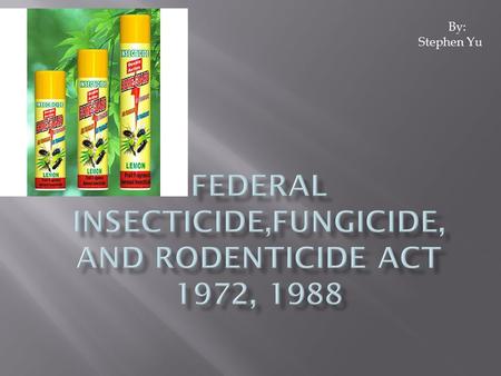 By: Stephen Yu. Function: To regulating the labeling and registration of pesticides and by considering the costs and benefits of their use. Before 1972,