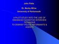 John Potts Dr. Becky Milne University of Portsmouth A PILOT STUDY INTO THE USE OF ENHANCED COGNITIVE INTERVIEW TECHNIQUE TO DEBRIEF POLICE INFORMANTS &