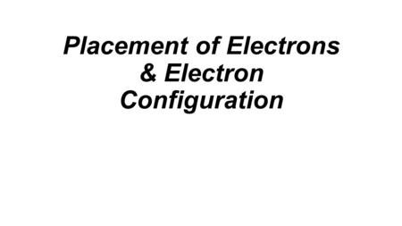 Placement of Electrons & Electron Configuration. Electron’s role in reactivity Chemical bonds (when two or more atoms join together) are formed by either.