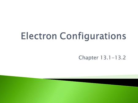 Chapter 13.1-13.2.  Orbitals are three dimensional regions around the nucleus that indicate the probable location of an electron.  Only two electrons.