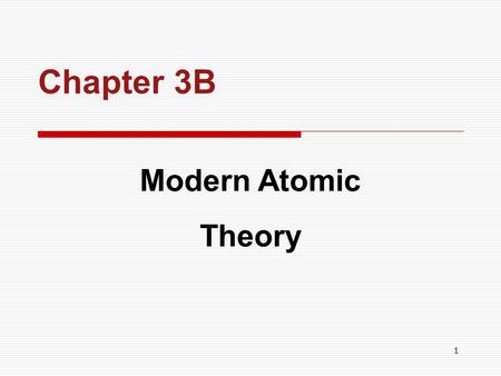 1 Chapter 3B Modern Atomic Theory. 2 CHAPTER OUTLINE  Waves Waves  Electromagnetic Radiation Electromagnetic Radiation  Dual Nature of Light Dual Nature.