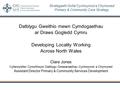 Strategaeth Gofal Cychwynnol a Chymuned Primary & Community Care Strategy Datblygu Gweithio mewn Cymdogaethau ar Draws Gogledd Cymru Developing Locality.