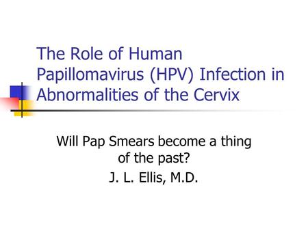 Will Pap Smears become a thing of the past? J. L. Ellis, M.D.