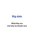 Big data What they are and why we should care. Previous hot topics 60’s Catastrophe theory 70’s Fractals 80’s Chaos theory 90’s Data mining 00’s Machine.