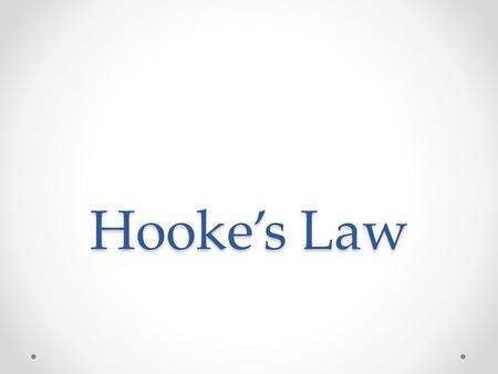 Hooke’s Law. Robert Hooke investigated springs and found that the distance a spring stretched(extension) of a spring was proportional to the force(load)