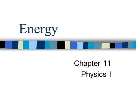 Energy Chapter 11 Physics I. Energy Energy is the property that describes an object’s ability to change itself or the environment around it. Energy can.