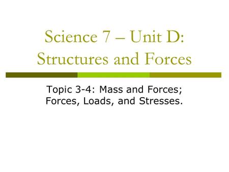 Science 7 – Unit D: Structures and Forces