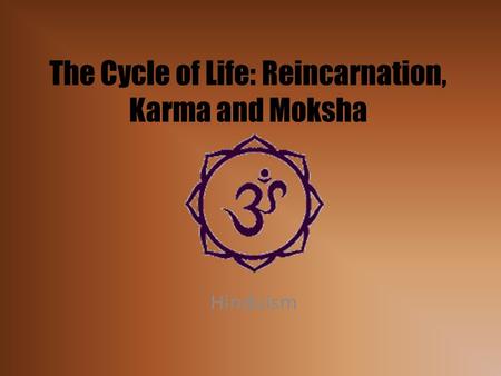 The Cycle of Life: Reincarnation, Karma and Moksha Hinduism.