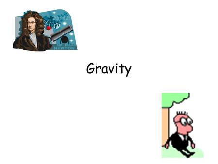 Gravity. Isaac Newton Sir Isaac Newton was one of the greatest scientists and mathematicians that ever lived. Isaac Newton was the first person to hypothesize.