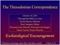 The Thessalonian Correspondence October 18, 2015 Through the Bible in a Year Xavier Reyna, Director Ben Compere, Editor Wayman Lim, Director Wayman Lim.