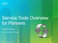 Cisco Confidential 1 © 2010 Cisco and/or its affiliates. All rights reserved. Service Tools Overview for Partners Ludmila Davidova Cisco Services CPO team.