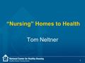 1 “Nursing” Homes to Health Tom Neltner. 2 Different Approaches Lead Radon Allergens/Asthma Combustion Products Unintentional Injuries Insects & Rodents.