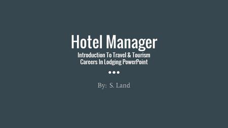 Hotel Manager Introduction To Travel & Tourism Careers In Lodging PowerPoint By: S. Land.